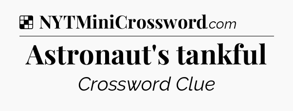 Solution: Astronaut's tankful - NYT Crossword