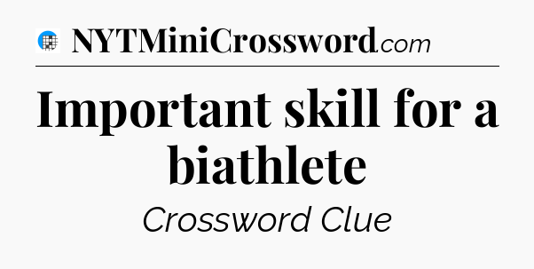 Important skill for a biathlete Crossword Clue