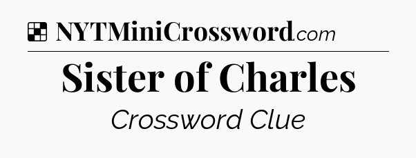 Solution: Sister of Charles - NYT Crossword