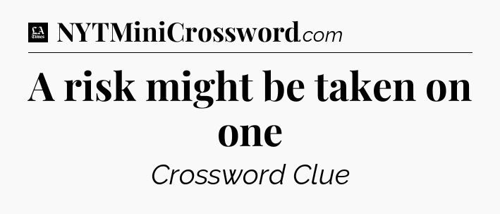 A risk might be taken on one - LA Times Crossword