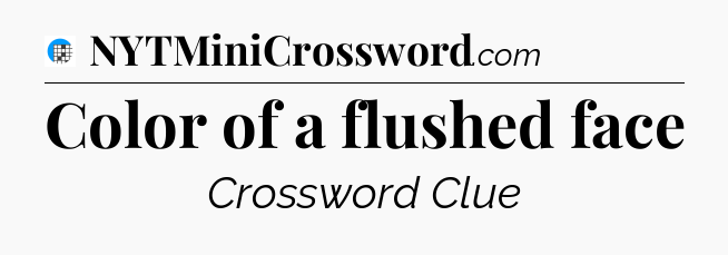 Color of a flushed face Crossword Clue