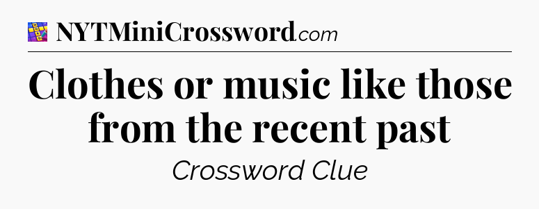 Clothes or music like those from the recent past Codycross
