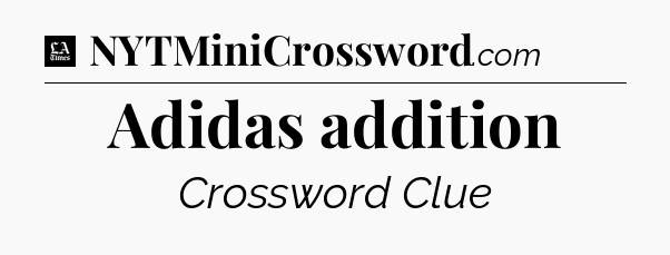Adidas addition - LA Times Crossword