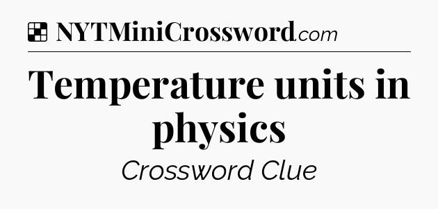 Solution: Temperature units in physics - NYT Crossword