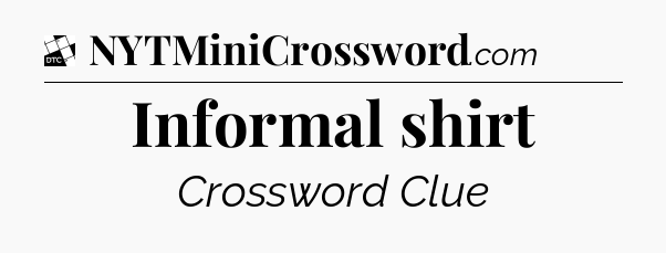 Informal shirt - Daily Themed Mini Crossword