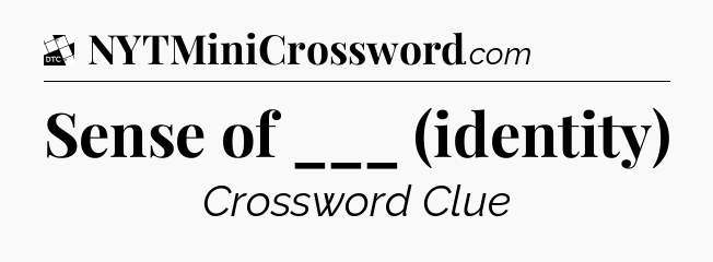 Sense of ___ (identity) - Daily Themed Classic Crossword