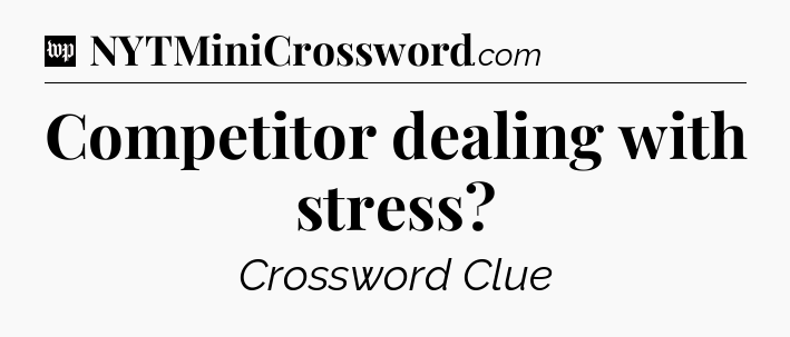 Competitor dealing with stress Crossword Clue