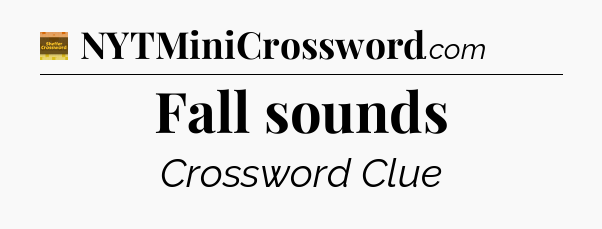 Fall sounds crossword clue Eugene Sheffer