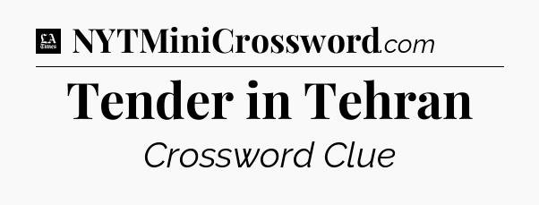 Tender in Tehran - LA Times Crossword