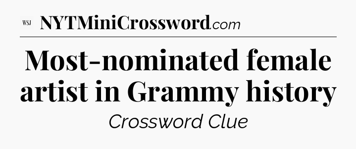 Most-nominated female artist in Grammy history - WSJ Crossword