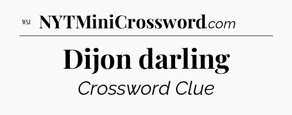 Dijon darling - WSJ Crossword