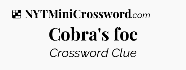 Solution: Cobra's foe - NYT Crossword