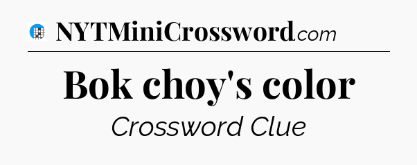 Bok choy's color Crossword Clue