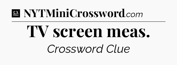 TV screen meas - LA Times Crossword