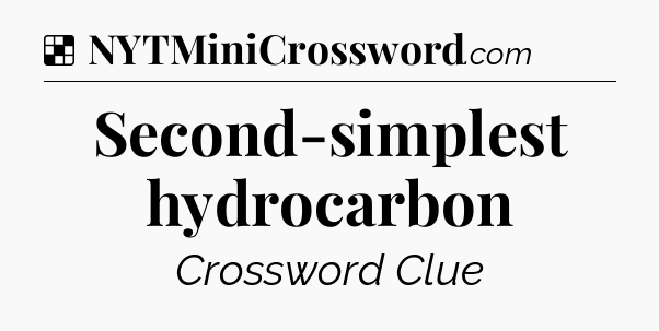 Solution: Second-simplest hydrocarbon - NYT Crossword