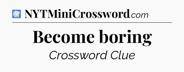 Become boring Puzzle Page Crossword Clue
