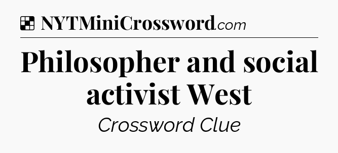 Solution: Philosopher and social activist West - NYT Crossword