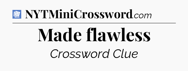 Made flawless Puzzle Page Crossword Clue