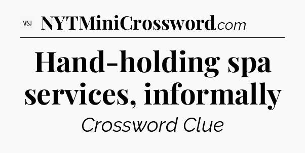 Hand-holding spa services, informally - WSJ Crossword
