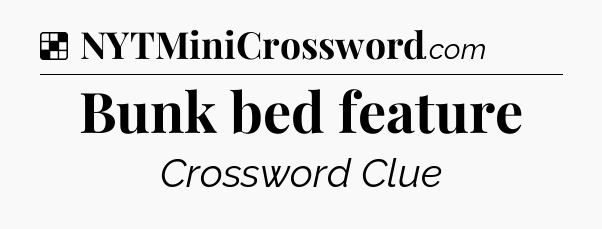 Solution: Bunk bed feature - NYT Crossword