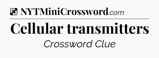 Solution: Cellular transmitters - NYT Crossword