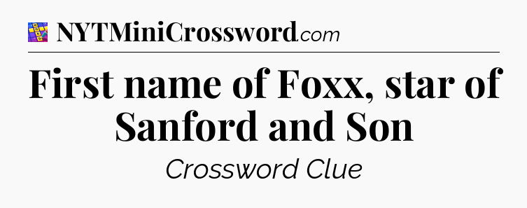 First name of Foxx, star of Sanford and Son Codycross