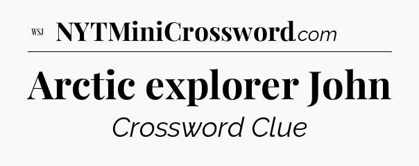 Arctic explorer John - WSJ Crossword