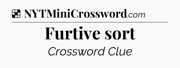 Solution: Furtive sort - NYT Crossword