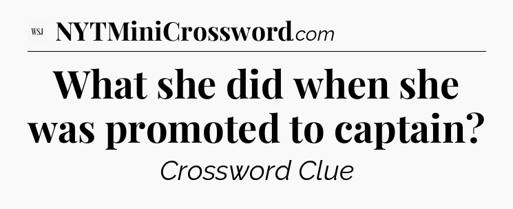 What she did when she was promoted to captain - WSJ Crossword