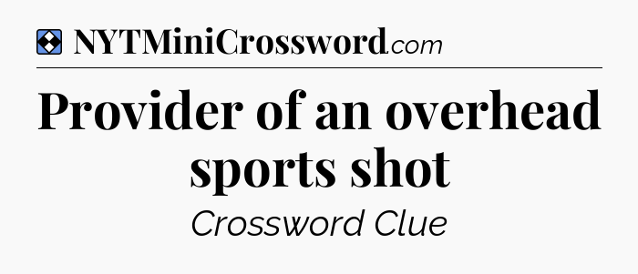 Solution: Provider of an overhead sports shot - NYT Mini Crossword