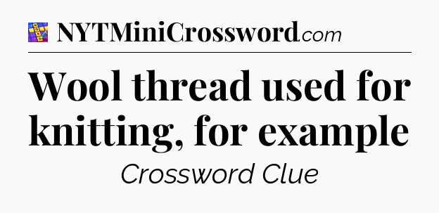 Wool thread used for knitting, for example Codycross