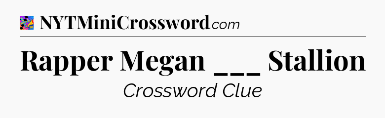 Rapper Megan ___ Stallion Crossword Clue