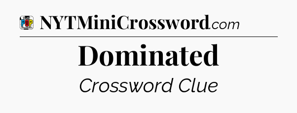 Dominated Crossword Clue