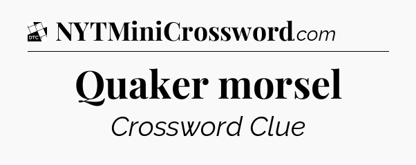 Quaker morsel - Daily Themed Classic Crossword