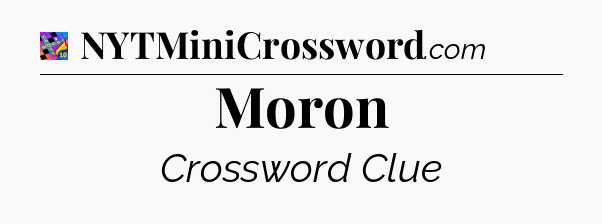 Moron Crossword Clue