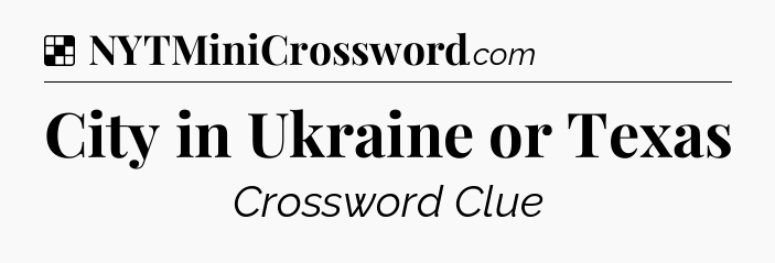 Solution: City in Ukraine or Texas - NYT Crossword