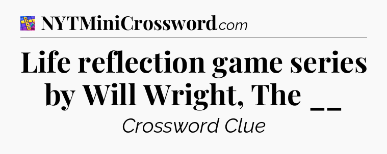 Life reflection game series by Will Wright, The __ Codycross