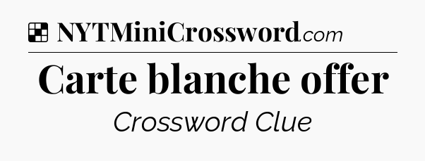 Solution: Carte blanche offer - NYT Crossword