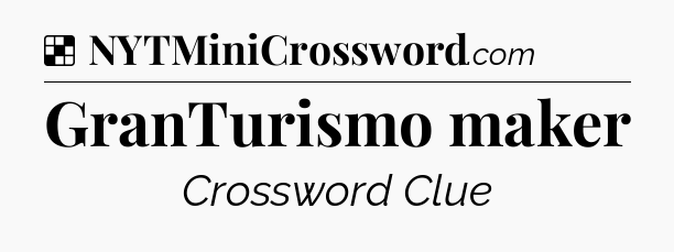 Solution: GranTurismo maker - NYT Crossword