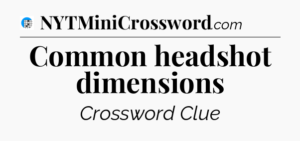 Common headshot dimensions Crossword Clue