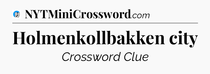 Holmenkollbakken city Crossword Clue