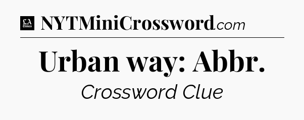 Urban way: Abbr - LA Times Crossword