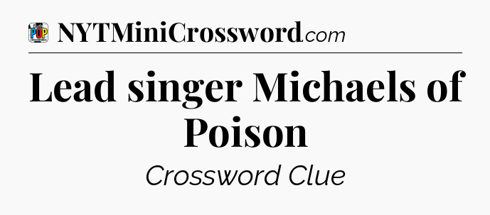 Lead singer Michaels of Poison Crossword Clue