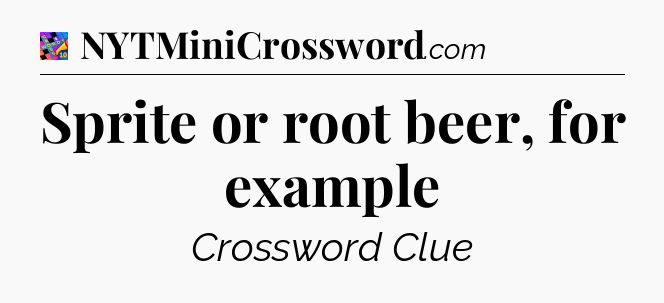 Sprite or root beer, for example Crossword Clue