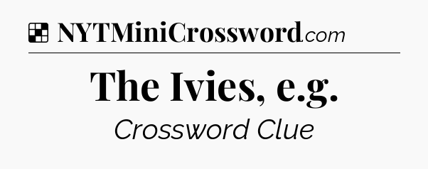 Solution: The Ivies, e.g - NYT Crossword