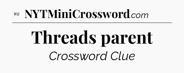 Threads parent - WSJ Crossword