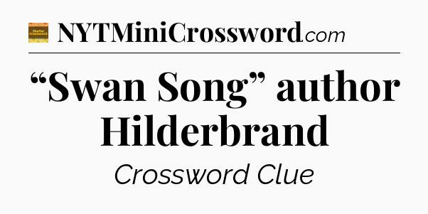 “Swan Song” author Hilderbrand - Eugene Sheffer Crossword
