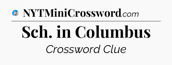 Sch. in Columbus Crossword Clue