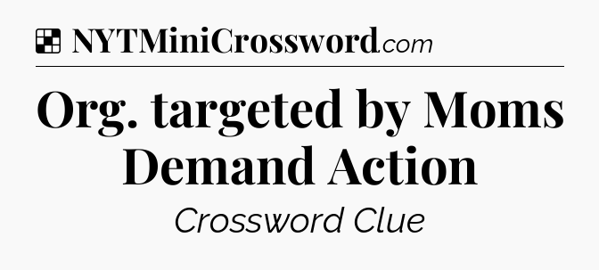 Solution: Org. targeted by Moms Demand Action - NYT Crossword