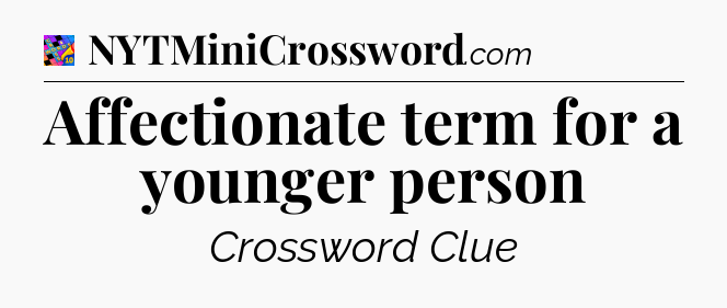 Affectionate term for a younger person Crossword Clue